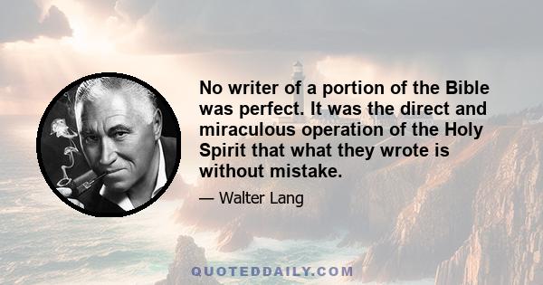 No writer of a portion of the Bible was perfect. It was the direct and miraculous operation of the Holy Spirit that what they wrote is without mistake.