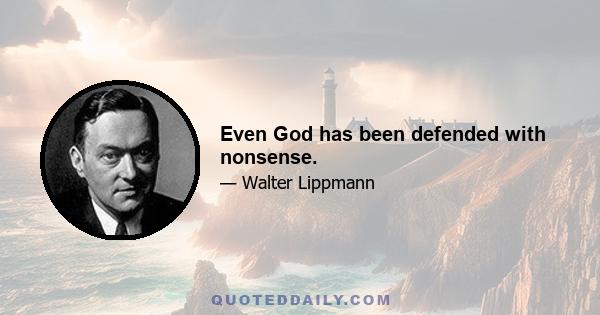 Even God has been defended with nonsense.