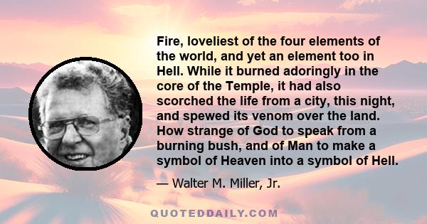 Fire, loveliest of the four elements of the world, and yet an element too in Hell. While it burned adoringly in the core of the Temple, it had also scorched the life from a city, this night, and spewed its venom over