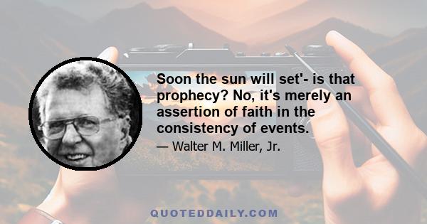 Soon the sun will set'- is that prophecy? No, it's merely an assertion of faith in the consistency of events.