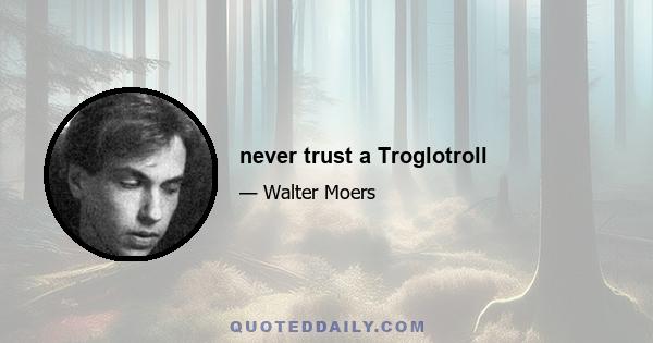 never trust a Troglotroll