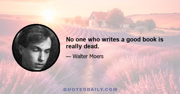 No one who writes a good book is really dead.