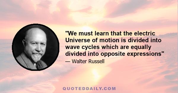 We must learn that the electric Universe of motion is divided into wave cycles which are equally divided into opposite expressions