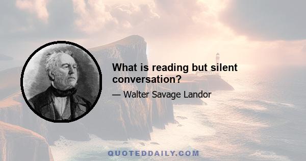 What is reading but silent conversation?