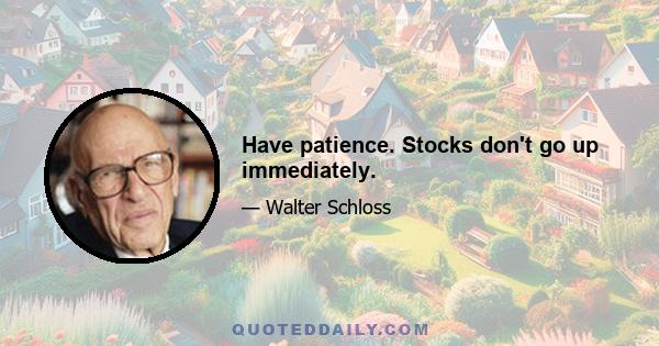 Have patience. Stocks don't go up immediately.