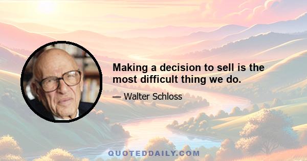 Making a decision to sell is the most difficult thing we do.