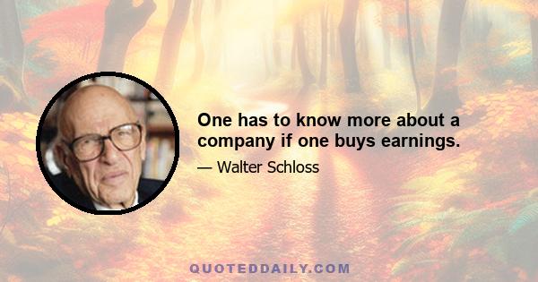 One has to know more about a company if one buys earnings.