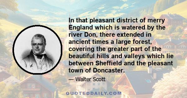 In that pleasant district of merry England which is watered by the river Don, there extended in ancient times a large forest, covering the greater part of the beautiful hills and valleys which lie between Sheffield and