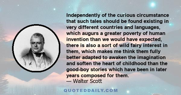 Independently of the curious circumstance that such tales should be found existing in very different countries and languages, which augurs a greater poverty of human invention than we would have expected, there is also