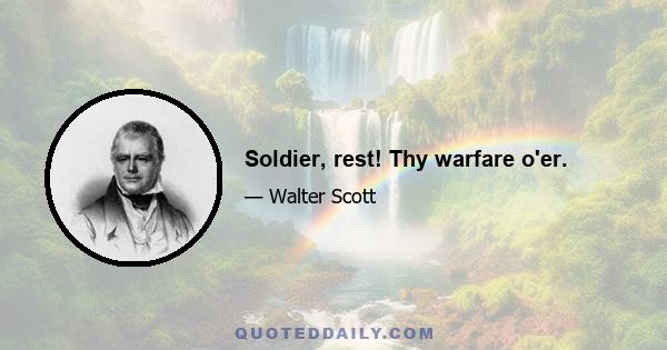 Soldier, rest! Thy warfare o'er.