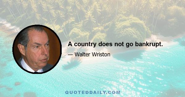 A country does not go bankrupt.