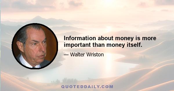 Information about money is more important than money itself.