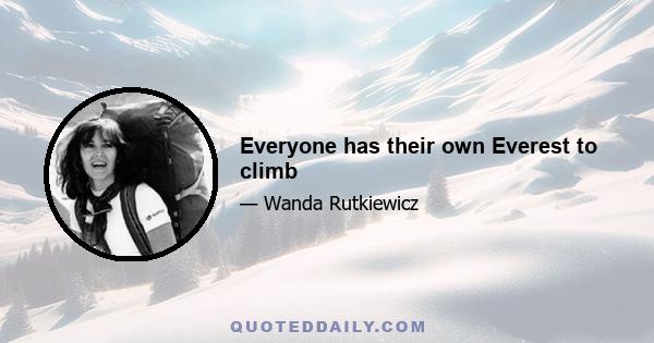 Everyone has their own Everest to climb