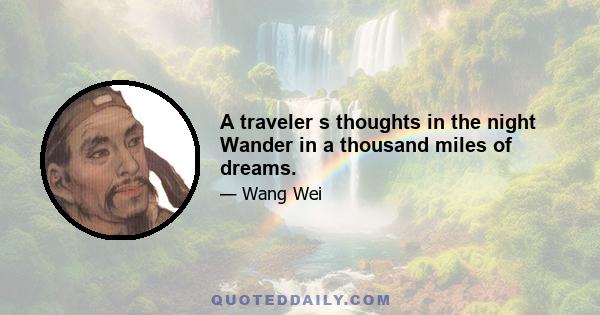 A traveler s thoughts in the night Wander in a thousand miles of dreams.