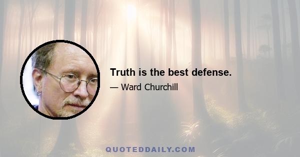 Truth is the best defense.