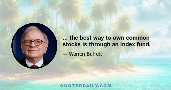 ... the best way to own common stocks is through an index fund.