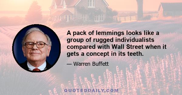 A pack of lemmings looks like a group of rugged individualists compared with Wall Street when it gets a concept in its teeth.