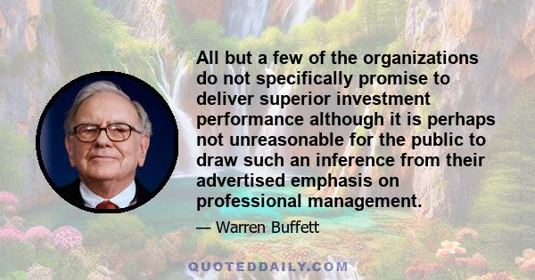 All but a few of the organizations do not specifically promise to deliver superior investment performance although it is perhaps not unreasonable for the public to draw such an inference from their advertised emphasis