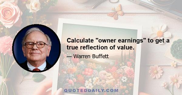 Calculate owner earnings to get a true reflection of value.