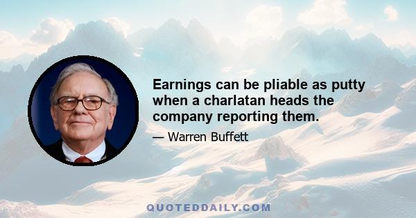 Earnings can be pliable as putty when a charlatan heads the company reporting them.