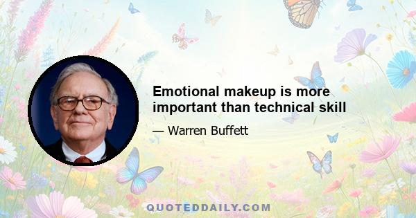 Emotional makeup is more important than technical skill