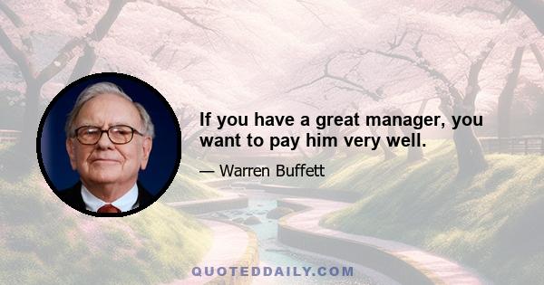 If you have a great manager, you want to pay him very well.