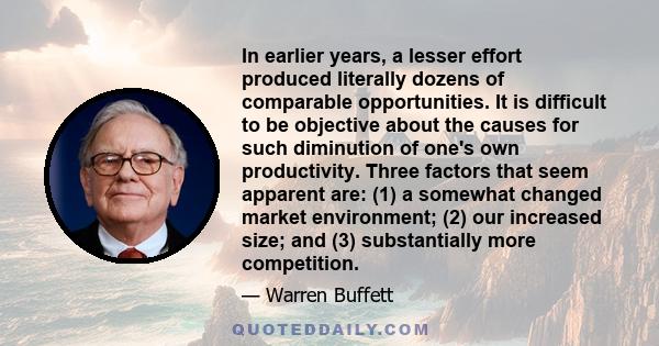 In earlier years, a lesser effort produced literally dozens of comparable opportunities. It is difficult to be objective about the causes for such diminution of one's own productivity. Three factors that seem apparent