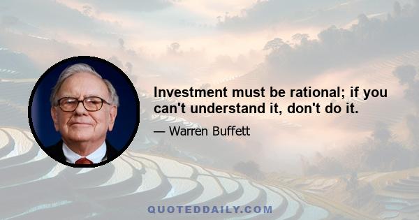 Investment must be rational; if you can't understand it, don't do it.