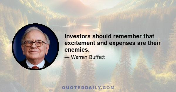 Investors should remember that excitement and expenses are their enemies.