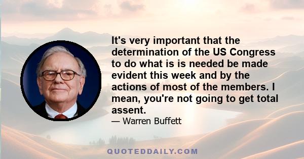 It's very important that the determination of the US Congress to do what is is needed be made evident this week and by the actions of most of the members. I mean, you're not going to get total assent.