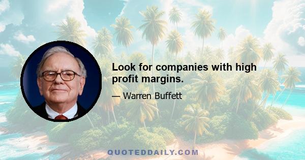 Look for companies with high profit margins.