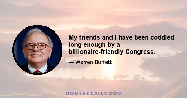 My friends and I have been coddled long enough by a billionaire-friendly Congress.