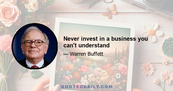 Never invest in a business you can't understand