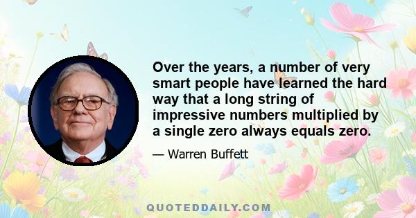 Over the years, a number of very smart people have learned the hard way that a long string of impressive numbers multiplied by a single zero always equals zero.