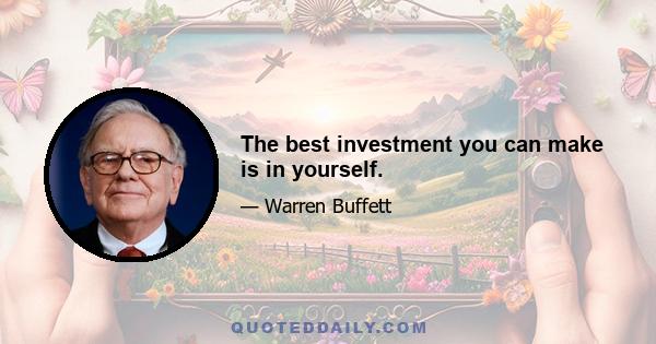 The best investment you can make is in yourself.