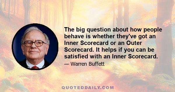 The big question about how people behave is whether they've got an Inner Scorecard or an Outer Scorecard. It helps if you can be satisfied with an Inner Scorecard.