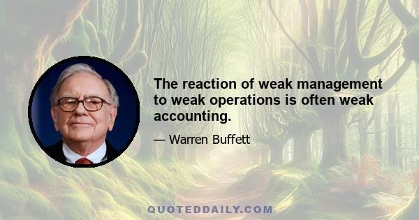 The reaction of weak management to weak operations is often weak accounting.