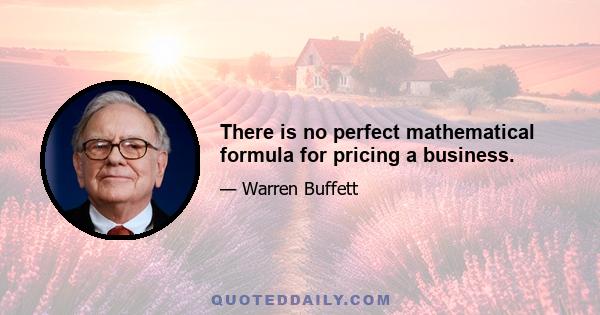 There is no perfect mathematical formula for pricing a business.