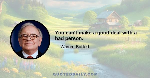 You can't make a good deal with a bad person.