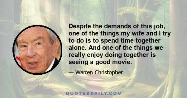 Despite the demands of this job, one of the things my wife and I try to do is to spend time together alone. And one of the things we really enjoy doing together is seeing a good movie.