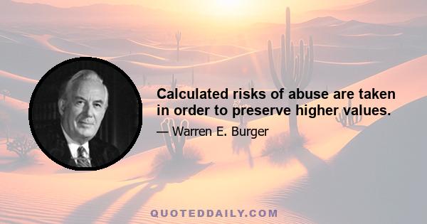 Calculated risks of abuse are taken in order to preserve higher values.