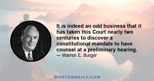 It is indeed an odd business that it has taken this Court nearly two centuries to discover a constitutional mandate to have counsel at a preliminary hearing.