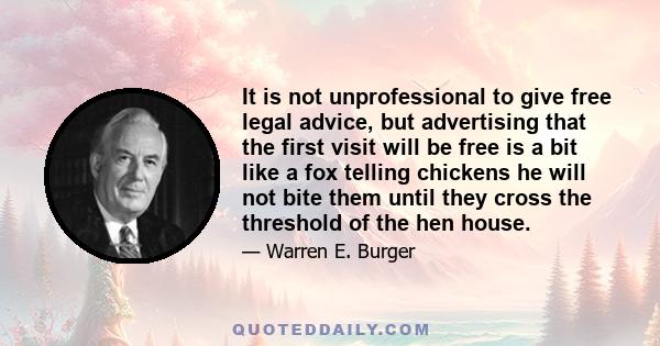 It is not unprofessional to give free legal advice, but advertising that the first visit will be free is a bit like a fox telling chickens he will not bite them until they cross the threshold of the hen house.