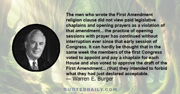 The men who wrote the First Amendment religion clause did not view paid legislative chaplains and opening prayers as a violation of that amendment... the practice of opening sessions with prayer has continued without