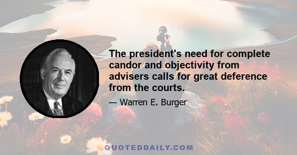 The president's need for complete candor and objectivity from advisers calls for great deference from the courts.