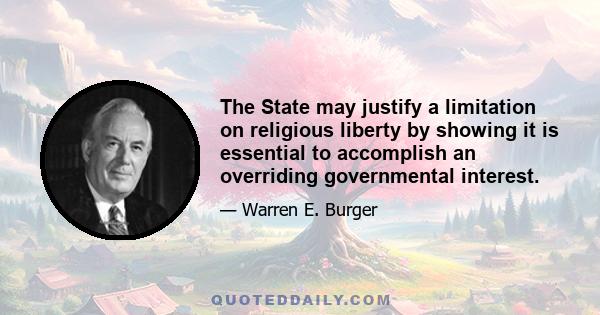 The State may justify a limitation on religious liberty by showing it is essential to accomplish an overriding governmental interest.