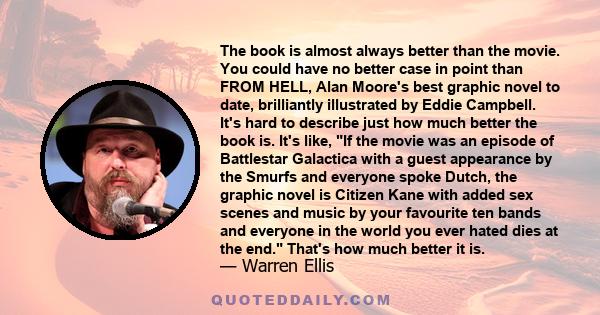 The book is almost always better than the movie. You could have no better case in point than FROM HELL, Alan Moore's best graphic novel to date, brilliantly illustrated by Eddie Campbell. It's hard to describe just how