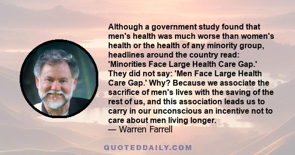 Although a government study found that men's health was much worse than women's health or the health of any minority group, headlines around the country read: 'Minorities Face Large Health Care Gap.' They did not say: