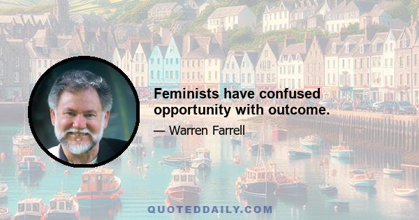 Feminists have confused opportunity with outcome.