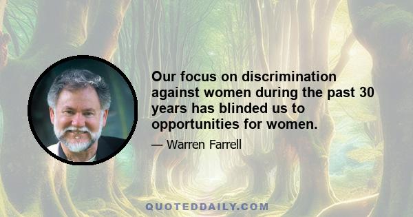 Our focus on discrimination against women during the past 30 years has blinded us to opportunities for women.